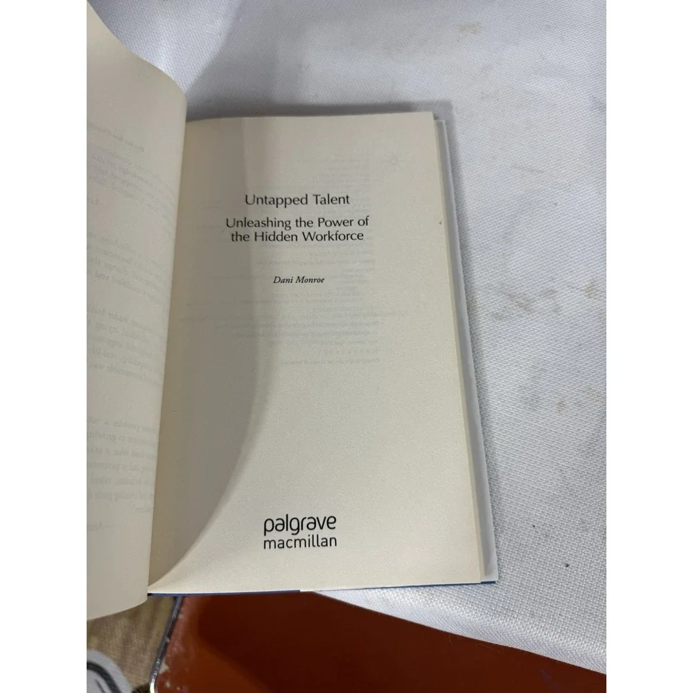 Untapped Talent : Unleashing the Power of the Hidden Workforce by Dani Monroe...